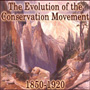 Evolution of the Conservation Movement: 1847-1920 